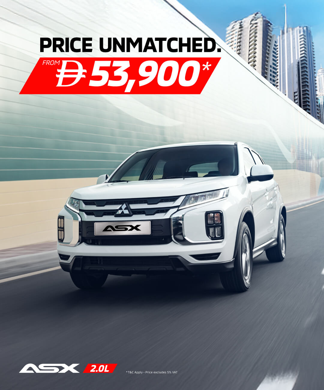 Price unmatched. Performance guaranteed. The Mitsubishi ASX is now from AED 53,900* only.